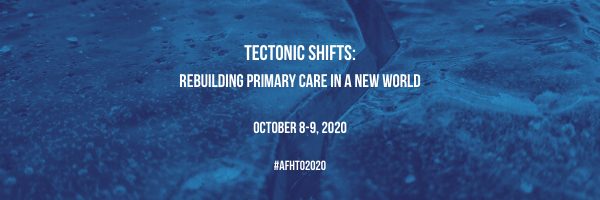 AFHTO 2020 Conference Banner that says "Tectonic Shifts: Rebuilding primary care in a new world; October 8-9, 2020; #AFHTO2020"
