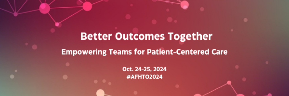 Better Outcomes Together: Empowering Teams for Patient-Centered Care Oct. 24-25, 2024 #AFHTO2024 in white font over burgundy background with floating spots and others connected in a network at top and bottom 